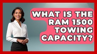 Career Overview What Is The Ram 1500 Towing Capacity? - Big Truck Lovers