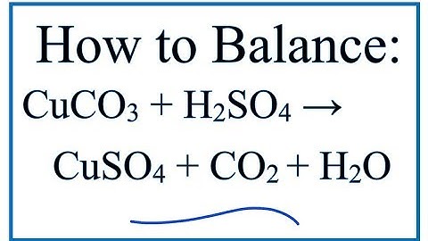 How to Balance CuCO3 + H2SO4 = CuSO4 + CO2 + H2O