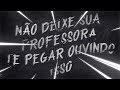 05. Não Deixe Sua Professora Te Pegar Ouvindo Isso