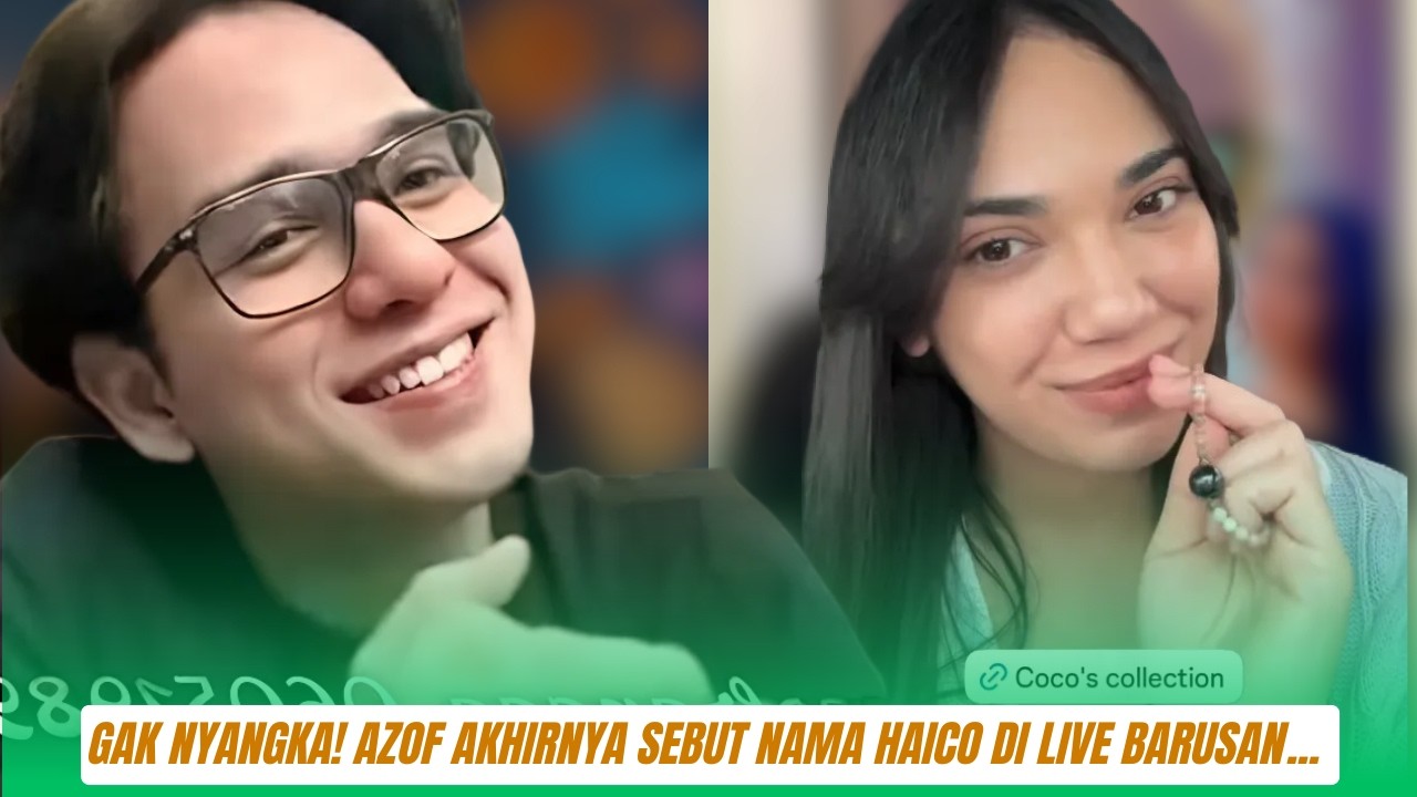 Gak nyangka! Azof akhirnya sebut nama Haico di live barusan