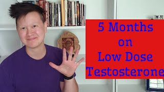 5 Months On Low Dose T