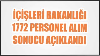 İçi̇şleri̇ Bakanliği 1772 Personel Alim Sonuçlari Açiklandi