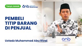 QnA SMA - Pembeli Titip Barang di Penjual - Ustadz Muhammad Abu Rivai