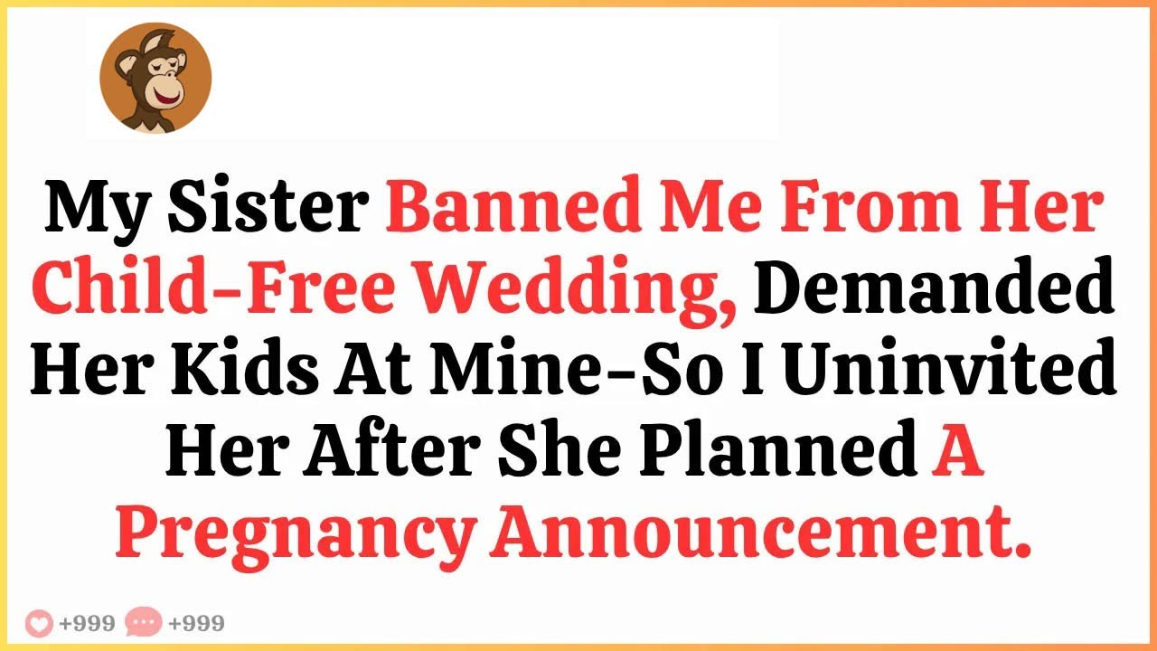 My Sister Banned Me From Her Child Free Wedding, Demanded Her Kids At Mine—So I Uninvited Her Af