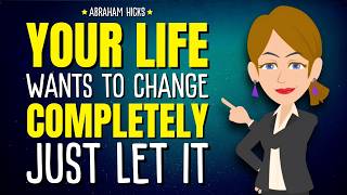 Your Life Wants to Change Completely. Just Let It.✨Abraham Hicks 2026