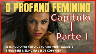 O profano Feminino Capitulo 1 parte 1 AudioBook Livro Nessahan Alita