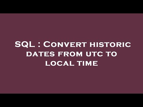 SQL : Convert historic dates from utc to local time