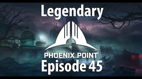 Phoenix Point - A Legend Difficulty Adventure - Episode 45 - A place further than the universe