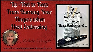 Tip - How to Keep from Burning your Fingers when Heat Embossing