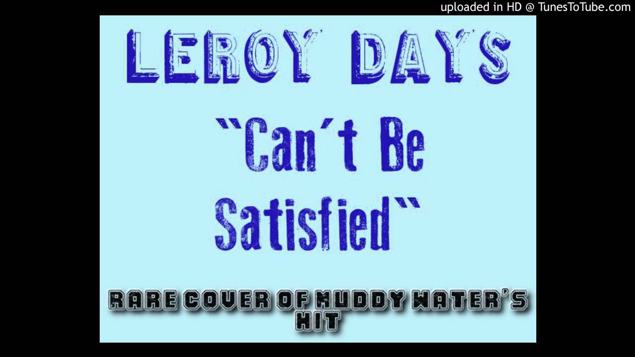 Παρακολούθηση Leroy Days - Can't Be Satisfied στο YouTube Παρακολούθηση Leroy Days - Can't Be Satisfied στο YouTube