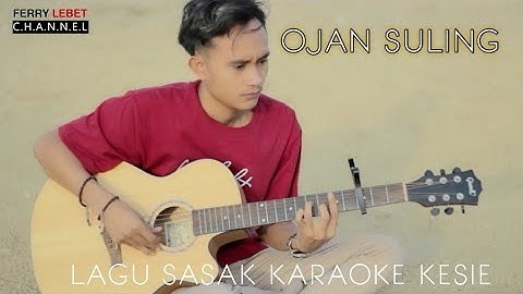 SASAK TERBARU KARAOKE KESIE - ojan suling - official musik video@Ferry LEBET