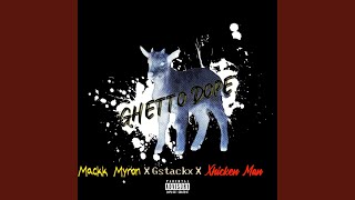 Ghetto Dope (feat. Mackk Myron & Xhicken man)