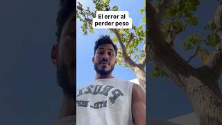 El error al perder peso