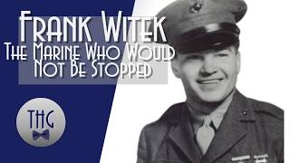 Frank Witek: The Marine Who Would Not be Stopped