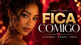 Fica Comigo ❤️ Kizomba, Kompa & Zouk Romântico | Dança Comigo Devagar
