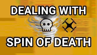Dealing with Spin of Death \\ drones in general