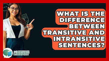 What Is The Difference Between Transitive And Intransitive Sentences? - The Language Library