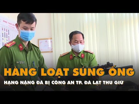 Video Hàng loạt súng ống hạng nặng đã bị công an TP. Đà Lạt... - youtube