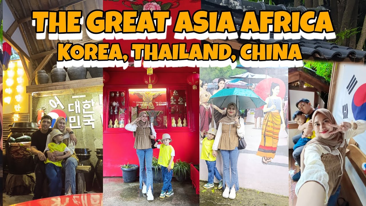 THE GREAT ASIA AFRICA LEMBANG BANDUNG PART 1, JELAJAHI WISATA KOREA, THAILAND DAN CHINA,