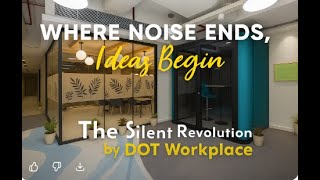 Where noise ends, ideas begin — The Silent Revolution by DOT Workplace.”