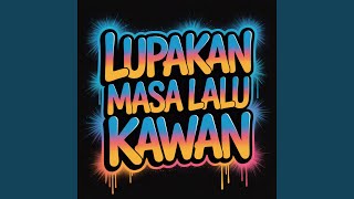 Lupakan Masa Lalu Kawan