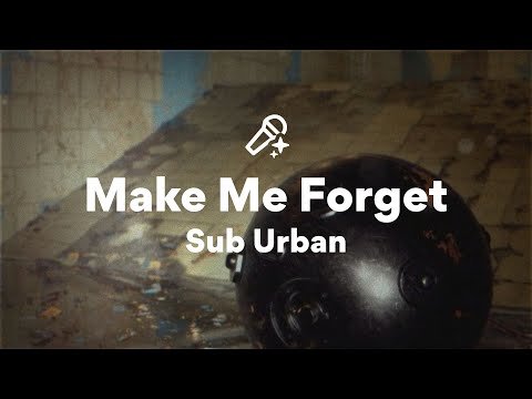 Sub Urban Make Me Forget Lyrics 