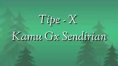 Tipe X - Kamu Gak Sendirian + Lyrick