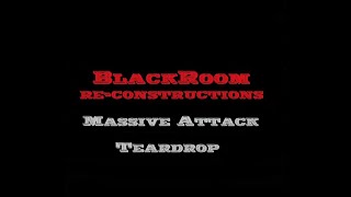 Teardrop (BlackRoomRe-Construction) - Massive Attack