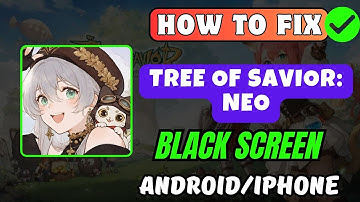 How To Fix Tree of Savior: NEO Stuck On Black Screen Error Android/iPhone