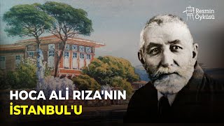 Hoca Ali Rızanın İstanbulu Resmin Öyküsü