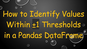 How to Identify Values Within ±1 Thresholds in a Pandas DataFrame