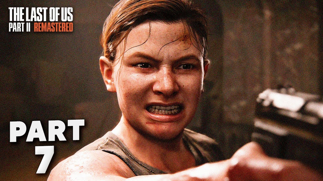 THE LAST OF US 2 REMASTERED Gameplay Walkthrough Part 7 — ABBY (4K 60FPS) - No Commentary