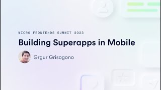 Building Superapps in Mobile | Micro Frontends Summit 2023