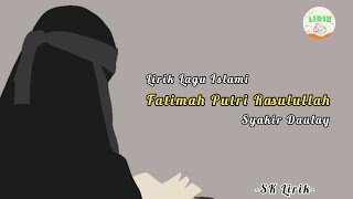 Syakir Daulay - Fatimah Putri Rasulullah (Lirik)