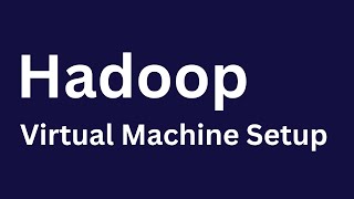 Apache Hadoop - How to Install & Configure Hadoop Virtual Machine