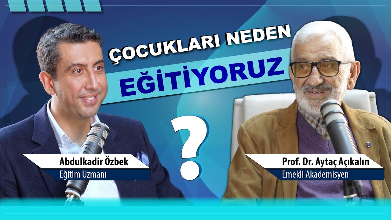 Çocukları Neden Eğitiyoruz? - Aytaç Açıkalın Prof. Dr.