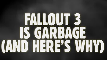 Fallout 3 Is Garbage, And Here's Why