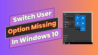 How to Fix Switch User Option Missing In Windows 10 [Easy Steps]