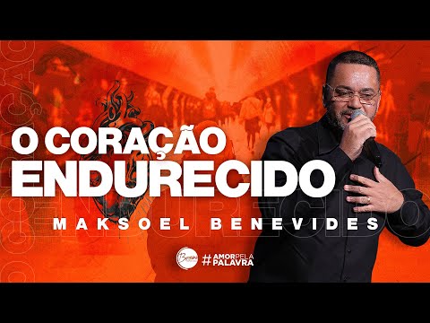 O Coração Endurecido  | Maksoel Benevides | Bereana