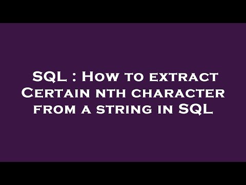 SQL : How to extract Certain nth character from a string in SQL