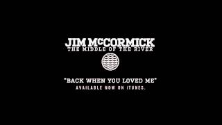 Jim McCormick, Back When You Loved Me