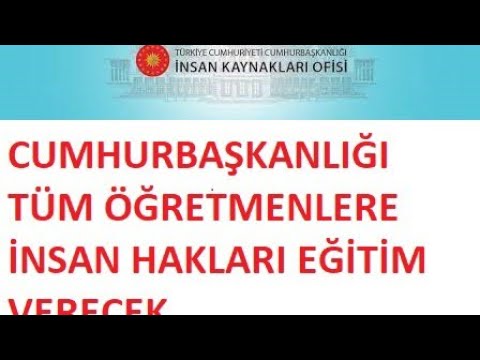 cumhurbaskanligi insan kaynaklari ofisi tarafindan tum ogretmenlere insan haklari egitimi verilecek youtube