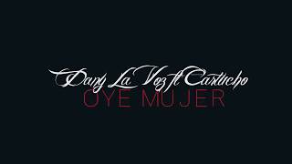 Cartucho y Su Sonido (Básico Por Siempre) - Oye Mujer Ft. Dani La Voz VIDEOCLIP
