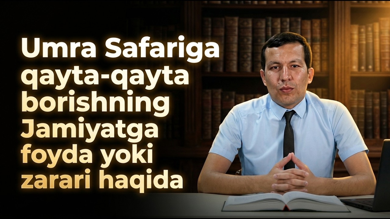 Umra Safariga qayta-qayta borishning Jamiyatga foyda yoki zarari haqida
