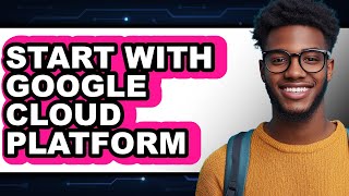 How to Start With Google Cloud Platform (Only Way)