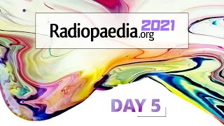 Radiopaedia 2021 - Welcome to Day 5