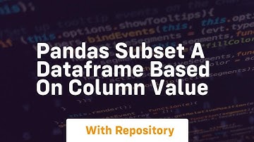 pandas subset a dataframe based on column value