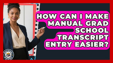 How Can I Make Manual Grad School Transcript Entry Easier? - Grad School Mindset