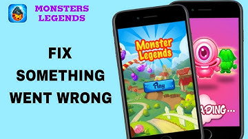 How To Fix And Solve Something Went Wrong On Monsters Legends App | Final Solution