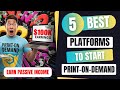 Top 5 Platforms To Start a Print-on-Demand Business In 2024 | How To Sell Your Designs Online!